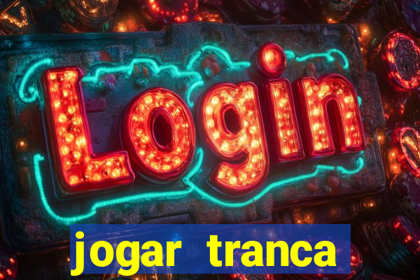 jogar tranca valendo dinheiro